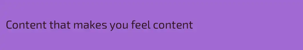 Content that makes you feel content